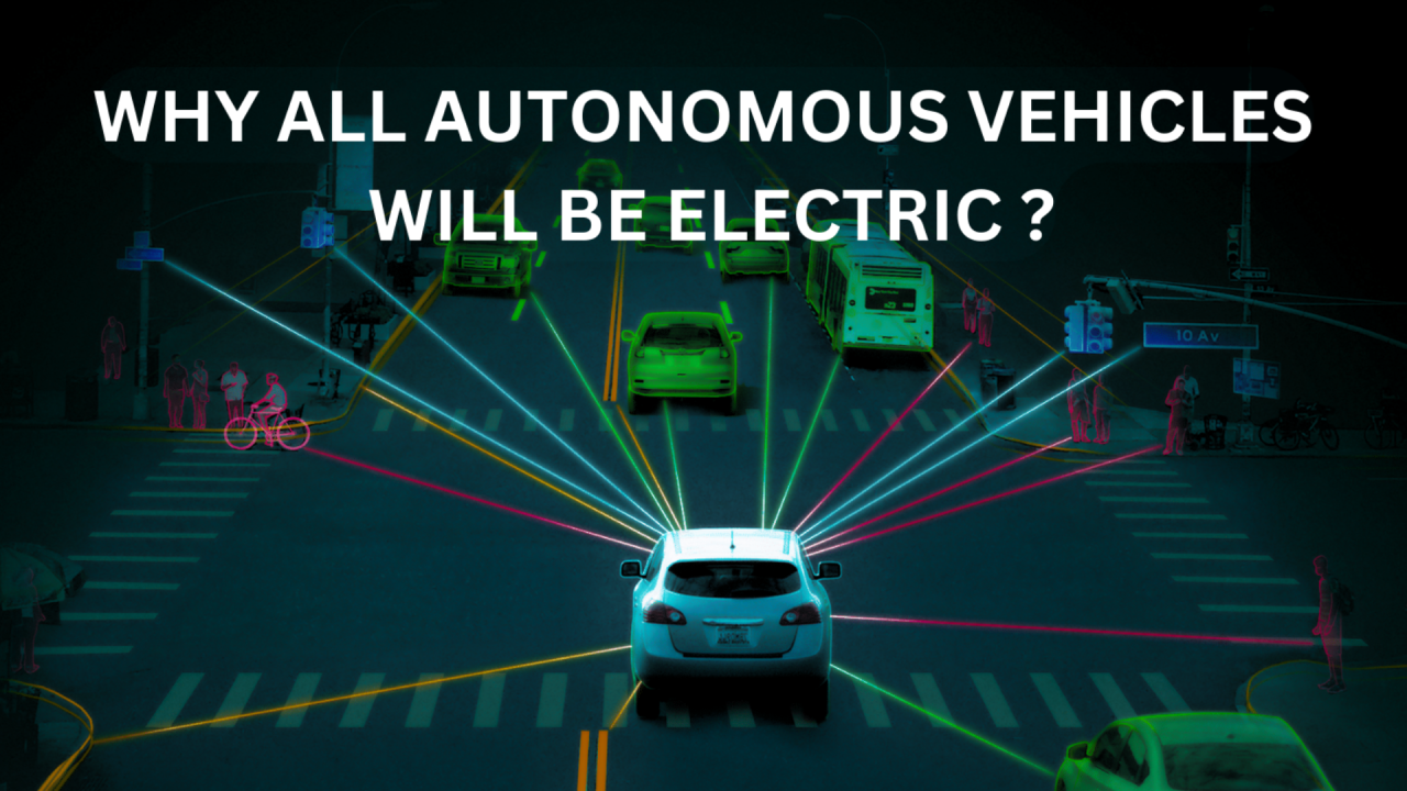 Why All Autonomous Vehicles Will Be Electric