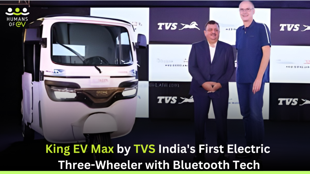 King EV Max by TVS India's First Electric Three-Wheeler with Bluetooth Tech